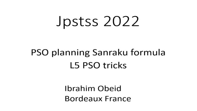 Dr Ibrahim Obeid's presentation in International Online Debate Program of 29th JPSTSS on 2 Sep 2022
"PSO planning Sanraku Formula L5 PSO tricks"
